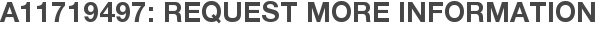 A11719497: Request More Information