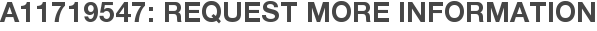 A11719547: Request More Information