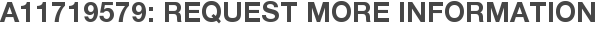 A11719579: Request More Information