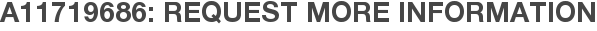 A11719686: Request More Information
