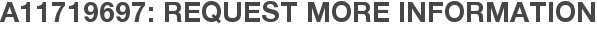 A11719697: Request More Information