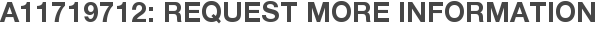 A11719712: Request More Information