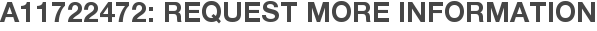 A11722472: Request More Information