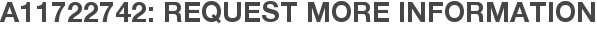 A11722742: Request More Information