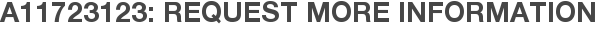 A11723123: Request More Information