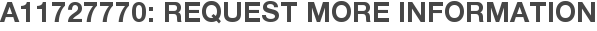 A11727770: Request More Information