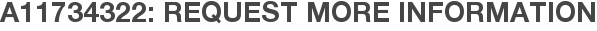 A11734322: Request More Information