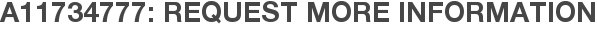 A11734777: Request More Information