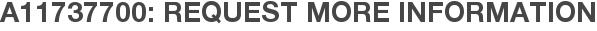 A11737700: Request More Information