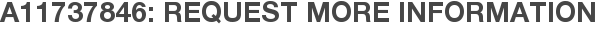 A11737846: Request More Information