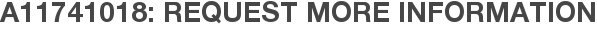 A11741018: Request More Information