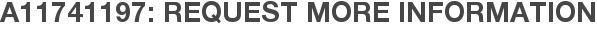 A11741197: Request More Information