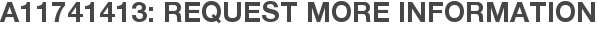 A11741413: Request More Information