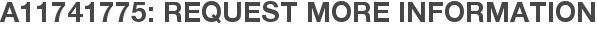 A11741775: Request More Information