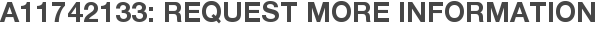 A11742133: Request More Information