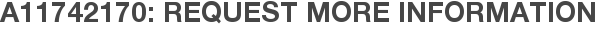 A11742170: Request More Information