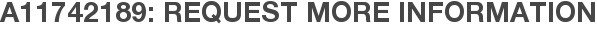 A11742189: Request More Information