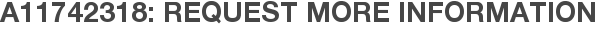 A11742318: Request More Information