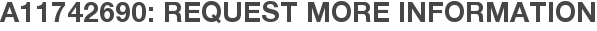 A11742690: Request More Information