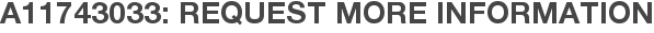 A11743033: Request More Information