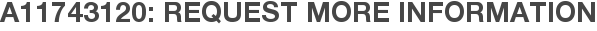 A11743120: Request More Information