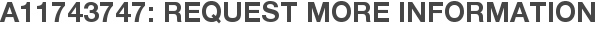 A11743747: Request More Information