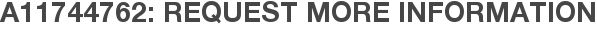 A11744762: Request More Information