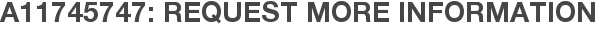 A11745747: Request More Information