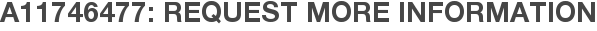 A11746477: Request More Information