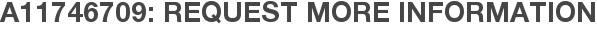 A11746709: Request More Information