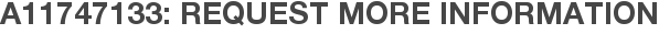 A11747133: Request More Information