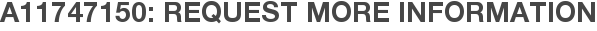 A11747150: Request More Information