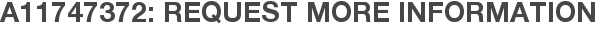 A11747372: Request More Information