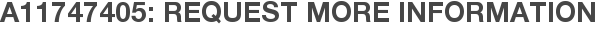 A11747405: Request More Information
