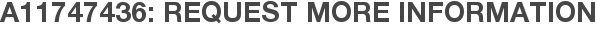 A11747436: Request More Information