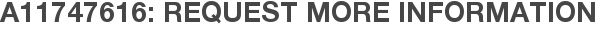 A11747616: Request More Information