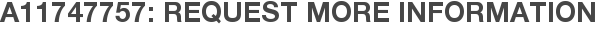 A11747757: Request More Information
