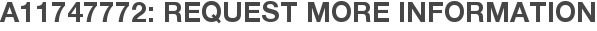 A11747772: Request More Information