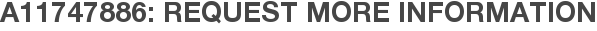 A11747886: Request More Information