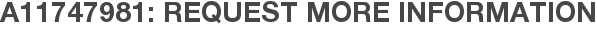 A11747981: Request More Information