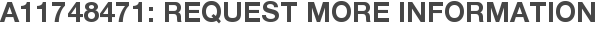 A11748471: Request More Information
