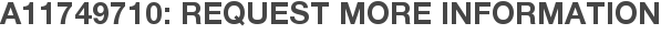 A11749710: Request More Information