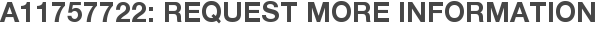 A11757722: Request More Information