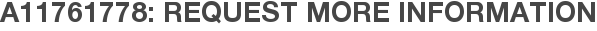 A11761778: Request More Information