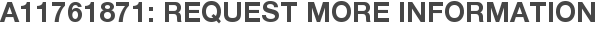 A11761871: Request More Information