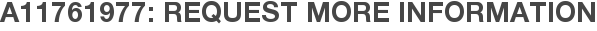 A11761977: Request More Information