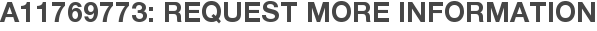 A11769773: Request More Information