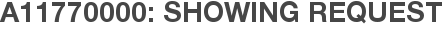 A11770000: Showing Request