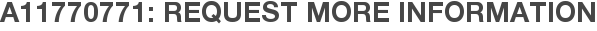 A11770771: Request More Information