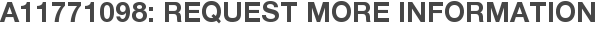 A11771098: Request More Information